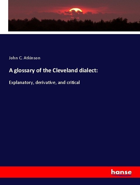 A glossary of the Cleveland dialect: (Paperback)