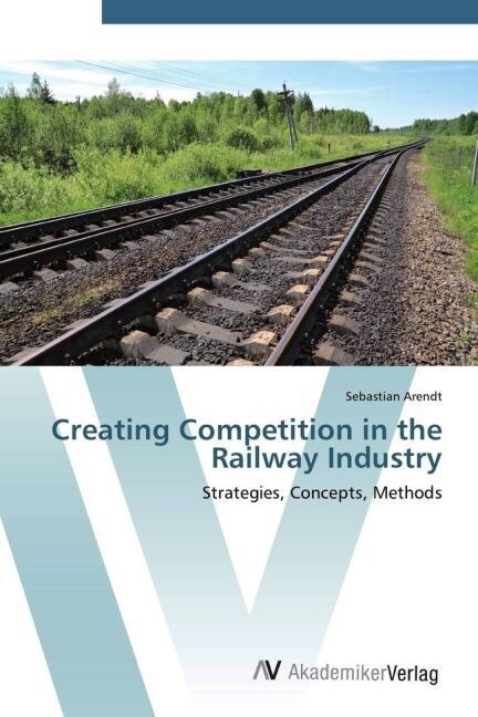 Creating Competition in the Railway Industry (Paperback)