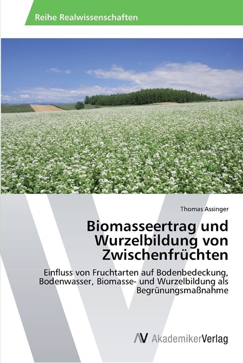 Biomasseertrag und Wurzelbildung von Zwischenfr?hten (Paperback)