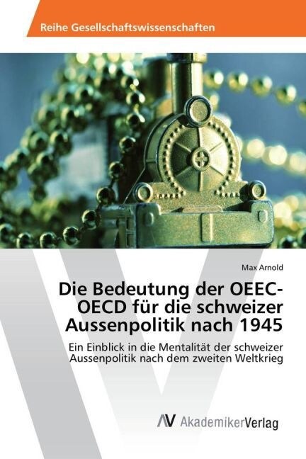 Die Bedeutung der OEEC-OECD f? die schweizer Aussenpolitik nach 1945 (Paperback)