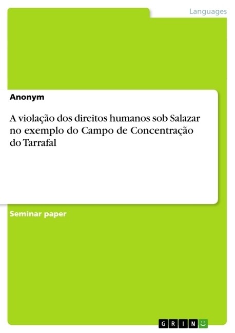 A Viola豫o DOS Direitos Humanos Sob Salazar No Exemplo Do Campo de Concentra豫o Do Tarrafal (Paperback)