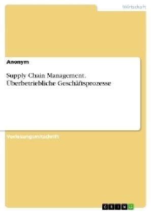 Supply Chain Management. ?erbetriebliche Gesch?tsprozesse (Paperback)