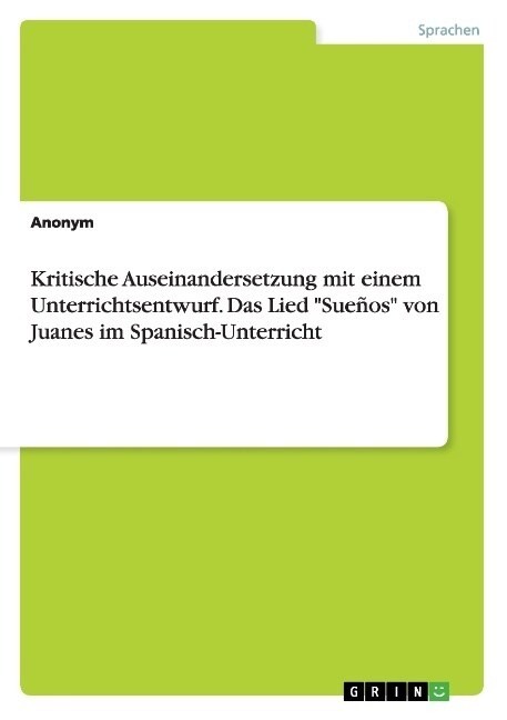Kritische Auseinandersetzung mit einem Unterrichtsentwurf. Das Lied Sue?s von Juanes im Spanisch-Unterricht (Paperback)