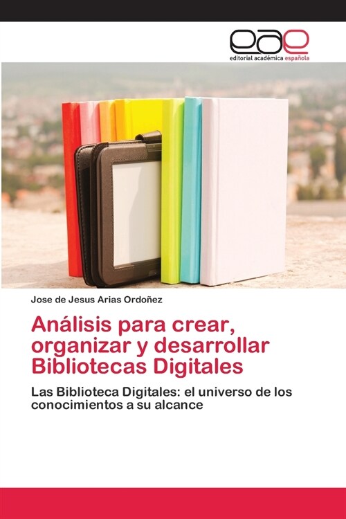 An?isis para crear, organizar y desarrollar Bibliotecas Digitales (Paperback)