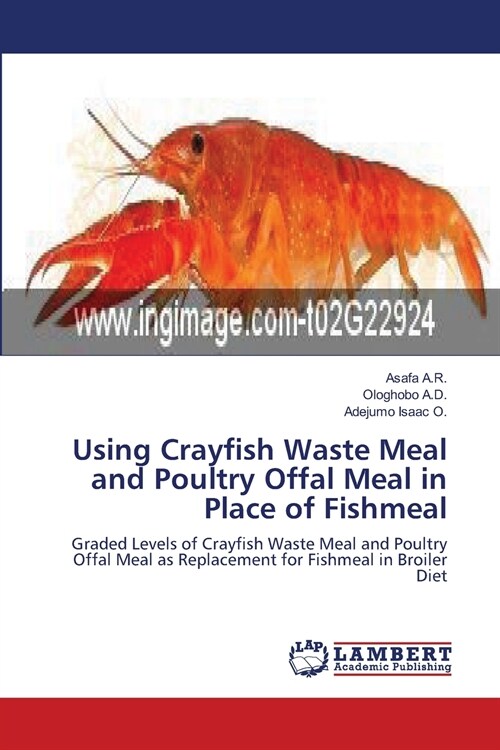 Using Crayfish Waste Meal and Poultry Offal Meal in Place of Fishmeal (Paperback)