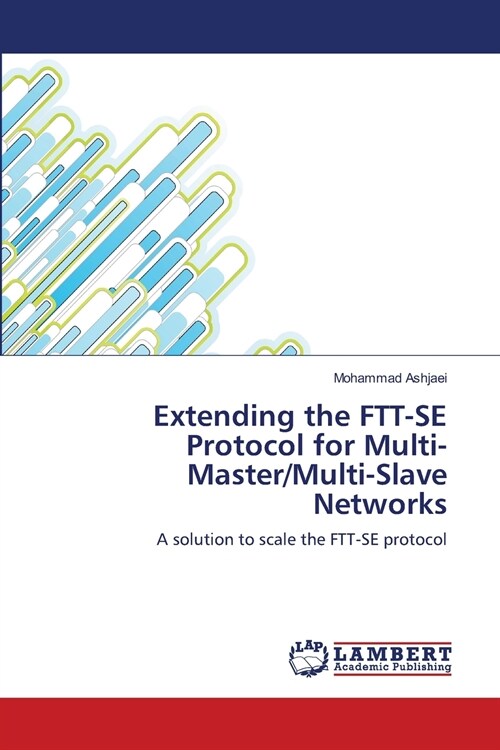 Extending the FTT-SE Protocol for Multi-Master/Multi-Slave Networks (Paperback)