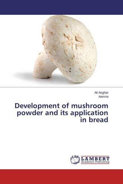 Development of mushroom powder and its application in bread (Paperback)
