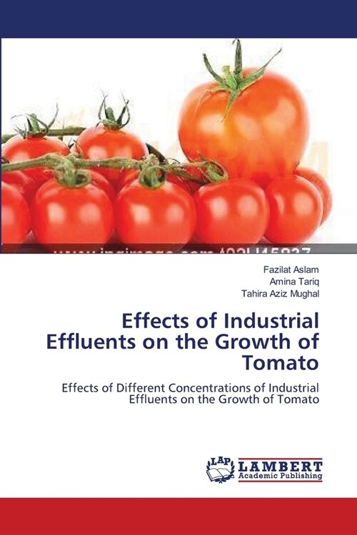 Effects of Industrial Effluents on the Growth of Tomato (Paperback)