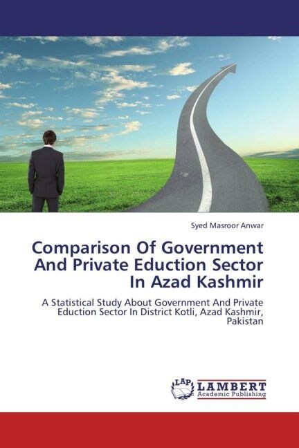 Comparison Of Government And Private Eduction Sector In Azad Kashmir (Paperback)