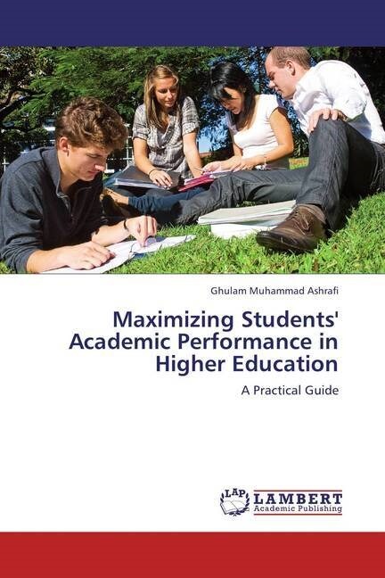 Maximizing Students Academic Performance in Higher Education (Paperback)