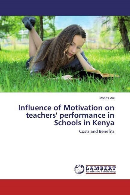 Influence of Motivation on teachers performance in Schools in Kenya (Paperback)