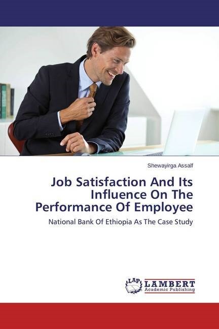 Job Satisfaction And Its Influence On The Performance Of Employee (Paperback)