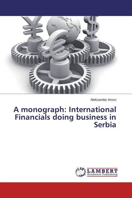 A monograph: International Financials doing business in Serbia (Paperback)