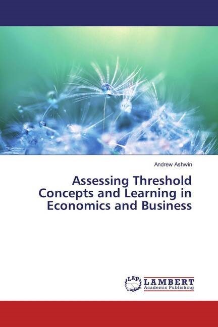Assessing Threshold Concepts and Learning in Economics and Business (Paperback)