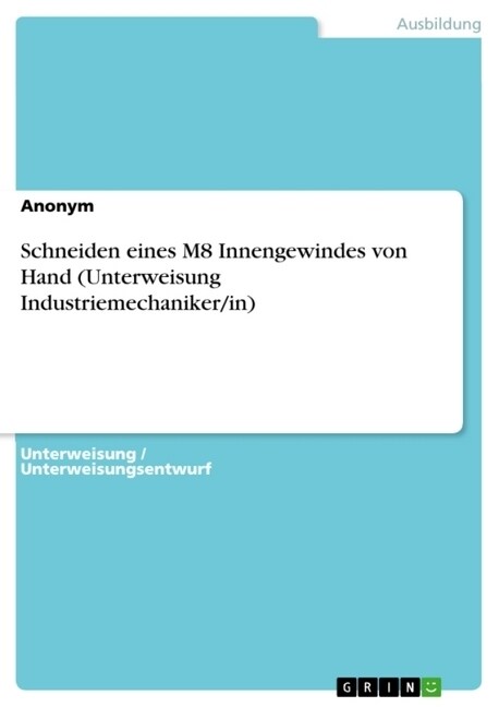 Schneiden eines M8 Innengewindes von Hand (Unterweisung Industriemechaniker/in) (Paperback)