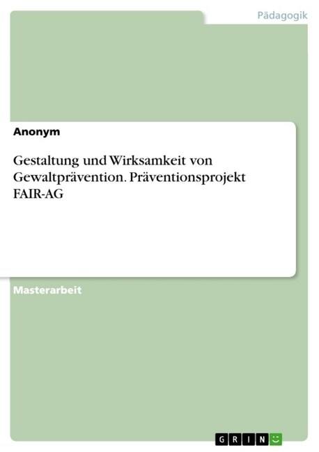 Gestaltung und Wirksamkeit von Gewaltpr?ention. Pr?entionsprojekt FAIR-AG (Paperback)