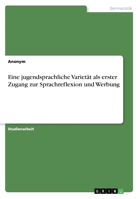 Eine jugendsprachliche Variet? als erster Zugang zur Sprachreflexion und Werbung (Paperback)