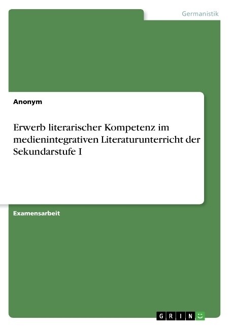 Erwerb literarischer Kompetenz im medienintegrativen Literaturunterricht der Sekundarstufe I (Paperback)