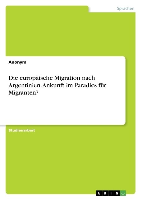 Die europ?sche Migration nach Argentinien. Ankunft im Paradies f? Migranten? (Paperback)