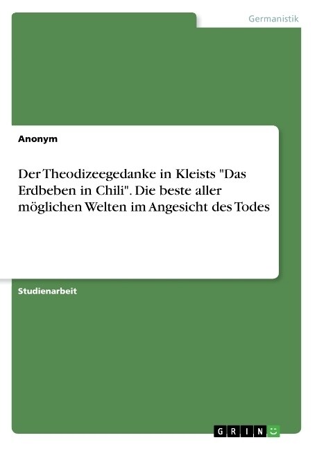 Der Theodizeegedanke in Kleists Das Erdbeben in Chili. Die beste aller m?lichen Welten im Angesicht des Todes (Paperback)