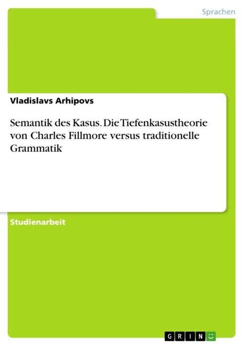 Semantik des Kasus. Die Tiefenkasustheorie von Charles Fillmore versus traditionelle Grammatik (Paperback)