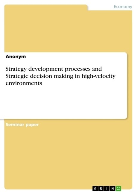 Strategy development processes and Strategic decision making in high-velocity environments (Paperback)