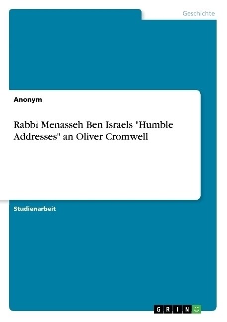 Rabbi Menasseh Ben Israels Humble Addresses an Oliver Cromwell (Paperback)
