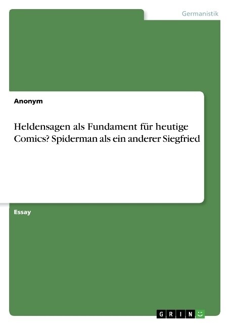 Heldensagen als Fundament f? heutige Comics? Spiderman als ein anderer Siegfried (Paperback)