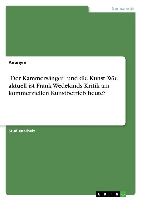 Der Kammers?ger und die Kunst. Wie aktuell ist Frank Wedekinds Kritik am kommerziellen Kunstbetrieb heute? (Paperback)