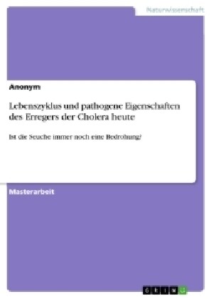 Lebenszyklus und pathogene Eigenschaften des Erregers der Cholera heute: Ist die Seuche immer noch eine Bedrohung? (Paperback)