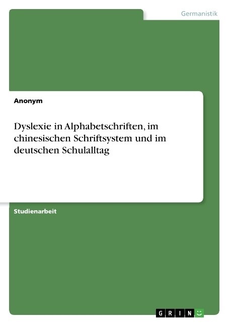 Dyslexie in Alphabetschriften, im chinesischen Schriftsystem und im deutschen Schulalltag (Paperback)