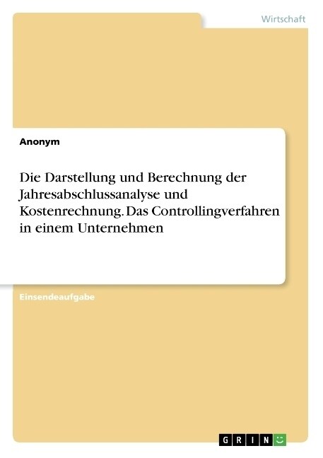 Die Darstellung und Berechnung der Jahresabschlussanalyse und Kostenrechnung. Das Controllingverfahren in einem Unternehmen (Paperback)