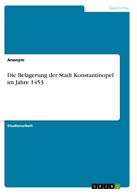 Die Belagerung der Stadt Konstantinopel im Jahre 1453 (Paperback)