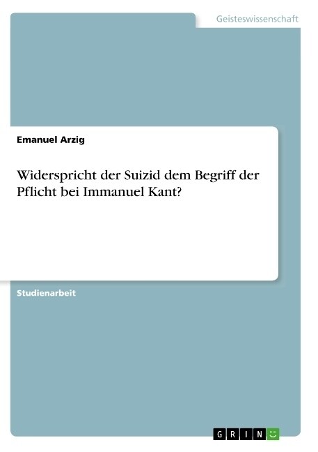 Widerspricht der Suizid dem Begriff der Pflicht bei Immanuel Kant？ (Paperback)