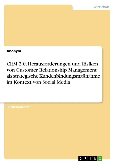 CRM 2.0. Herausforderungen und Risiken von Customer Relationship Management als strategische Kundenbindungsma?ahme im Kontext von Social Media (Paperback)
