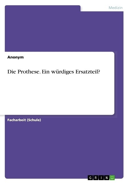 Die Prothese. Ein w?diges Ersatzteil? (Paperback)