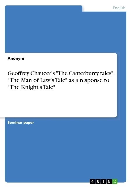 Geoffrey Chaucers The Canterburry tales. The Man of Laws Tale as a response to The Knights Tale (Paperback)