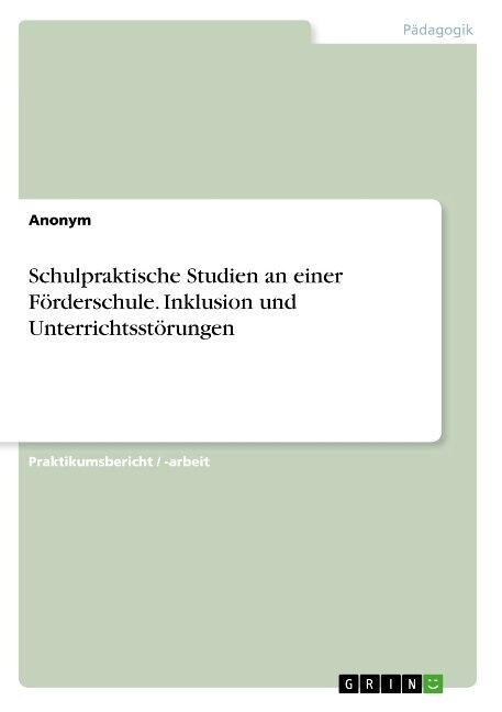 Schulpraktische Studien an einer F?derschule. Inklusion und Unterrichtsst?ungen (Paperback)