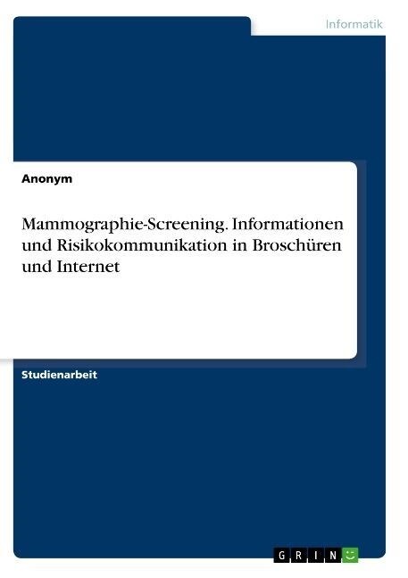 Mammographie-Screening. Informationen und Risikokommunikation in Brosch?en und Internet (Paperback)
