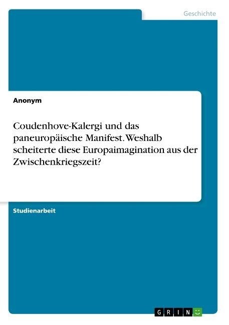 Coudenhove-Kalergi und das paneurop?sche Manifest. Weshalb scheiterte diese Europaimagination aus der Zwischenkriegszeit? (Paperback)