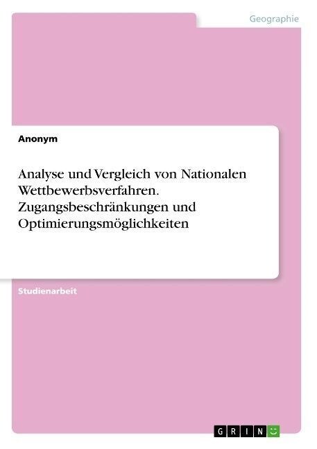 Analyse und Vergleich von Nationalen Wettbewerbsverfahren. Zugangsbeschr?kungen und Optimierungsm?lichkeiten (Paperback)