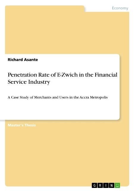 Penetration Rate of E-Zwich in the Financial Service Industry: A Case Study of Merchants and Users in the Accra Metropolis (Paperback)