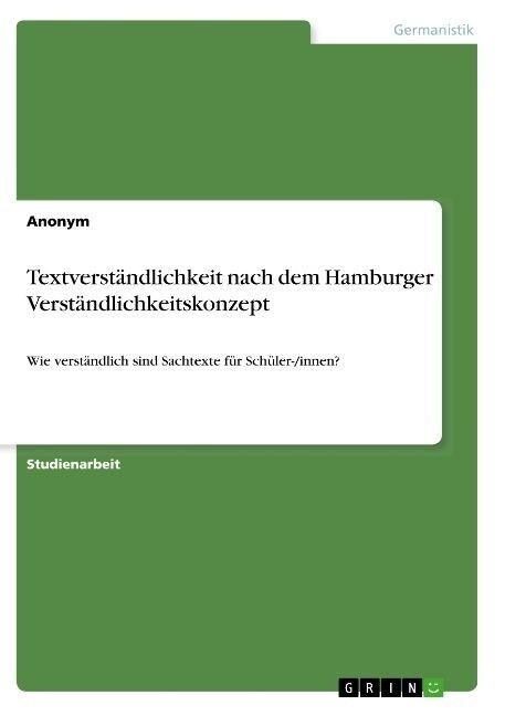 Textverst?dlichkeit nach dem Hamburger Verst?dlichkeitskonzept: Wie verst?dlich sind Sachtexte f? Sch?er-/innen? (Paperback)