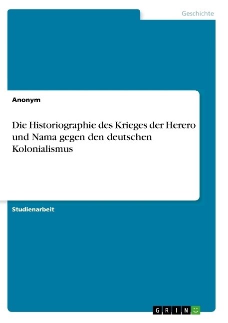 Die Historiographie des Krieges der Herero und Nama gegen den deutschen Kolonialismus (Paperback)