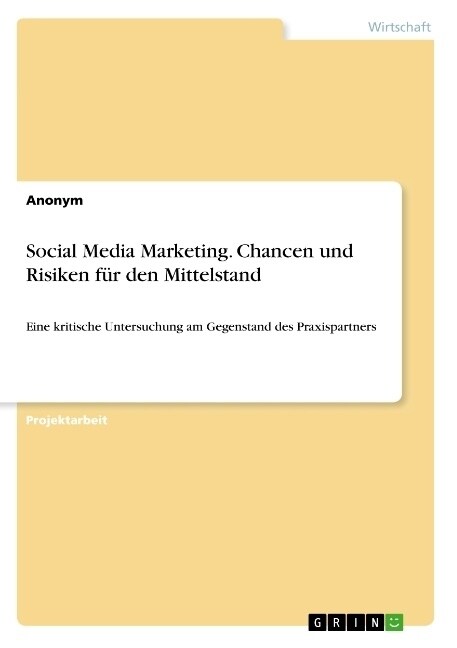 Social Media Marketing. Chancen und Risiken f? den Mittelstand: Eine kritische Untersuchung am Gegenstand des Praxispartners (Paperback)