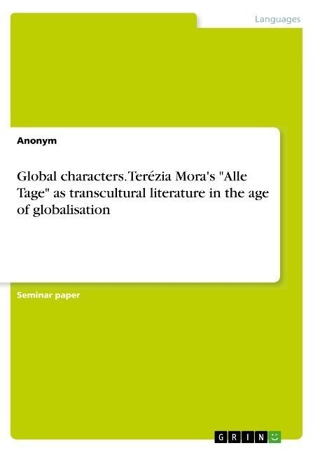 Global characters. Ter?ia Moras Alle Tage as transcultural literature in the age of globalisation (Paperback)
