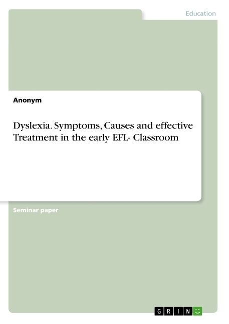 Dyslexia. Symptoms, Causes and effective Treatment in the early EFL- Classroom (Paperback)