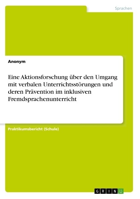 Eine Aktionsforschung ?er den Umgang mit verbalen Unterrichtsst?ungen und deren Pr?ention im inklusiven Fremdsprachenunterricht (Paperback)