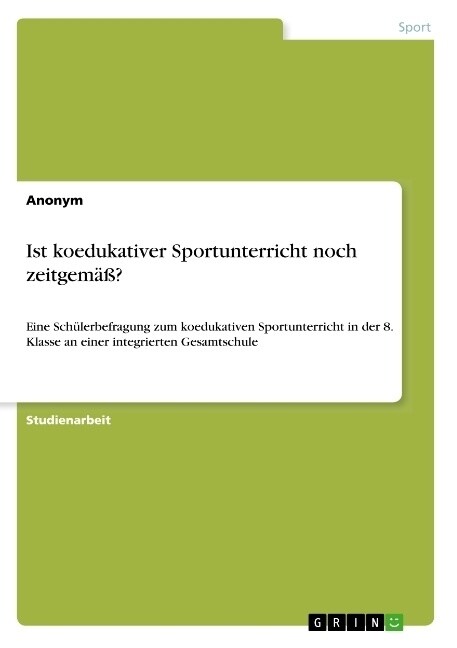 Ist koedukativer Sportunterricht noch zeitgem癌?: Eine Sch?erbefragung zum koedukativen Sportunterricht in der 8. Klasse an einer integrierten Gesamt (Paperback)