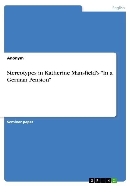 Stereotypes in Katherine Mansfields In a German Pension (Paperback)
